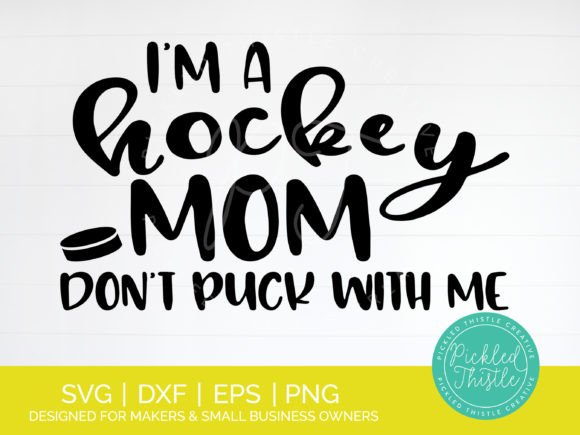 I'm a Hockey Mom Don't Puck with Me SVG Review