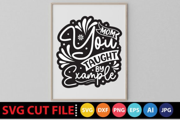 Mom You Taught by Example SVG: A Designer’s Review