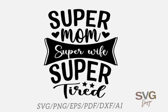 Super Mom Super Wife Super Tired SVG Review